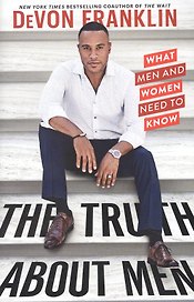 The Truth about Men: What Men and Women Need to Know