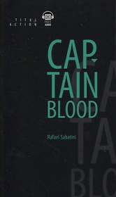 Одиссея капитана Блада = Captain Blood: книга для чтения на английском языке
