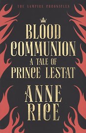 Blood Communion. A Tale Of Prince Lestat