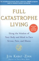 Full Catastrophe Living (Revised Edition): Using the Wisdom of Your Body and Mind to Face Stress, Pain, and Illness