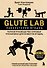 Glute Lab. Лаборатория ягодиц. Полное руководство силовых тренировок для развития ягодиц - 0