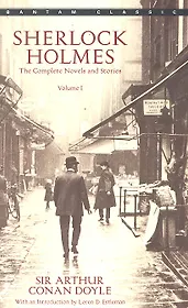 Sherlock Holmes. The Complete Novels and Stories. Volume I