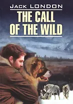 The call of the wild= Зов предков: книга для чтения на английском языке: неадаптированный текст, словарь