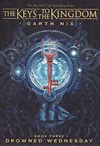 The Keys to the Kingdom. Book Three. Drowned Wednesday