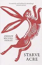 Starve Acre : 'Beautifully written and triumphantly creepy' Mail on Sunday