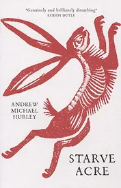 Starve Acre : 'Beautifully written and triumphantly creepy' Mail on Sunday