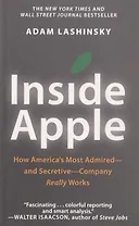 Inside Apple: How Americas Most Admired - And Secretive - Company Really Works