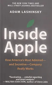 Inside Apple: How Americas Most Admired - And Secretive - Company Really Works