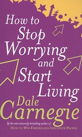 How To Stop Worrying And Start Living