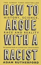 How to Argue With a Racist. History, Science, Race and Reality