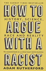 How to Argue With a Racist. History, Science, Race and Reality