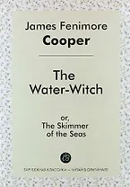 The Water-Witch, or, The Skimmer of the Seas