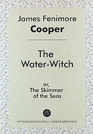 The Water-Witch, or, The Skimmer of the Seas