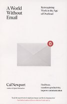 A World Without Email. Reimagining Work in an Age of Communication Overload