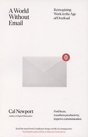 A World Without Email. Reimagining Work in an Age of Communication Overload