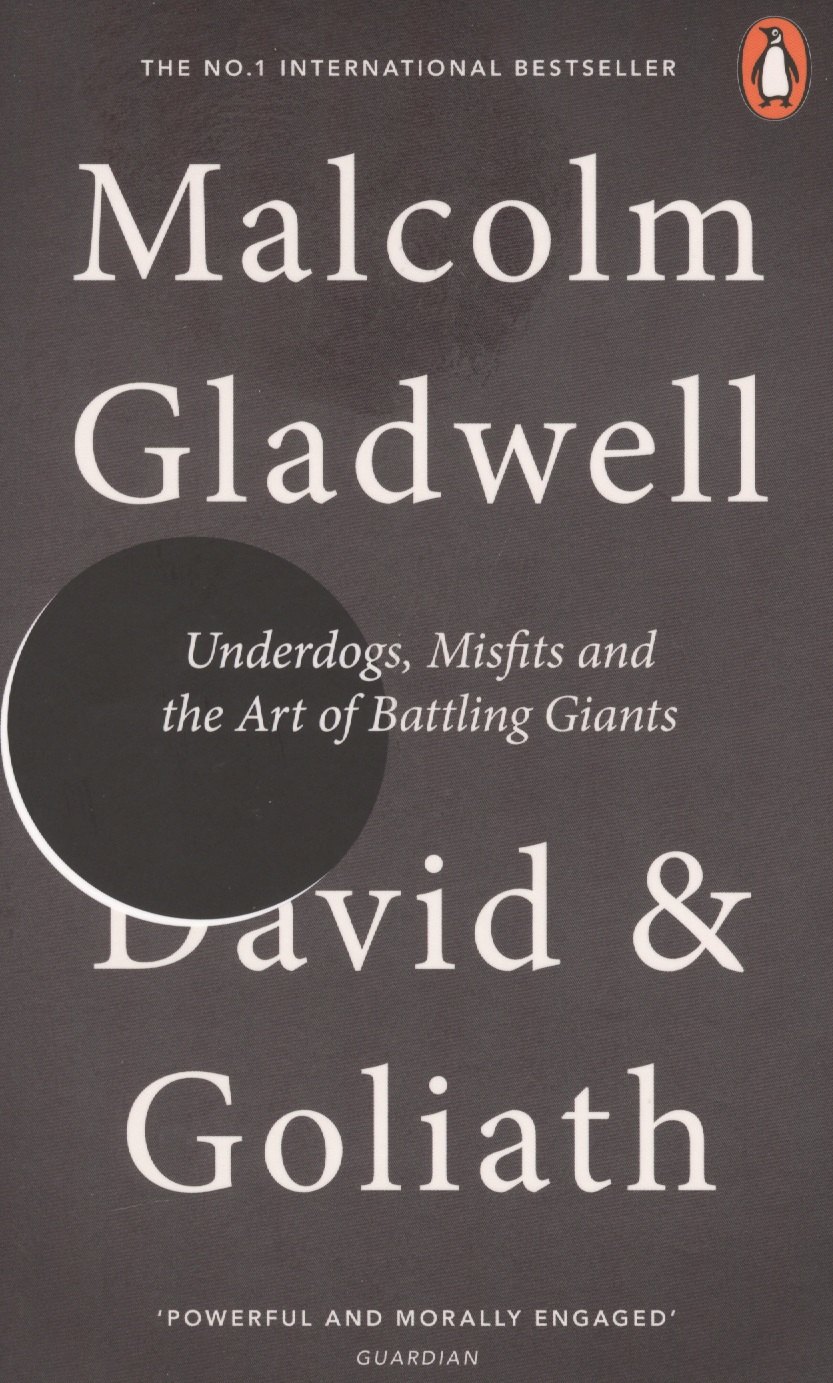 

David and Goliath: Underdogs, Misfits and the Art of Battling Giants