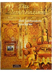 Das Bernsteinzimmer. Drei Jahrhunderte GeschichteDas Bernsteinzimmer. Drei Jahrhunderte GeschichteDas Bernsteinzimmer. Drei Jahrhunderte Geschichte