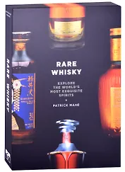 Rare Whisky: Explore the Worlds Most Exquisite Spirits