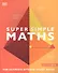 Super Simple Maths. The Ultimate Bitesize Study Guide - 0