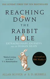 Reaching Down the Rabbit Hole : Extraordinary Journeys into the Human Brain