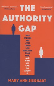 The Authority Gap: Why women are still taken less seriously than men, and what we can do about it