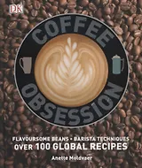 Coffee Obsession. Flavoursome beans. Barista techniques. Over 100 global recipes