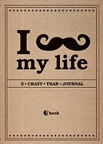 I *** MY LIFE. 5 crazy year journal