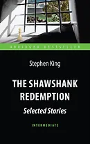 The Shawshank Redemption : Selected Stories = Побег из Шоушенка. Адаптированная книга для чтения на английском языке