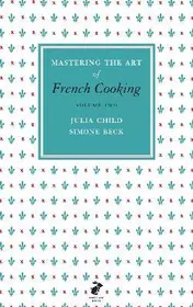 Mastering the Art of French Cooking. Volume two