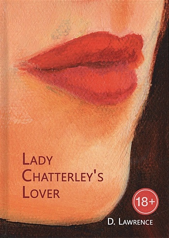 Lady Chatterley's Lover = Любовник леди Чаттерлей: роман на англ.яз