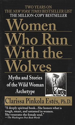 Women Who Run with the Wolves. Myths and Stories of the Wild Woman Archetype