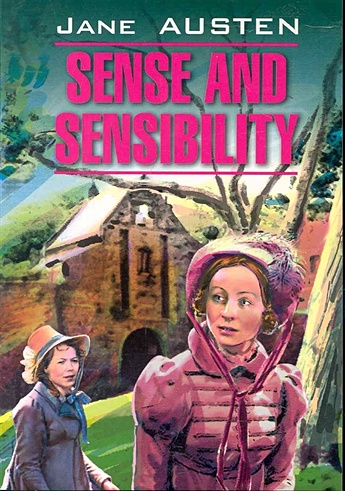 Sense and sensibility / Разум и чувства: Книга для чтения на английском языке / (мягк) (Classical Literature). Остин Дж. (Каро)