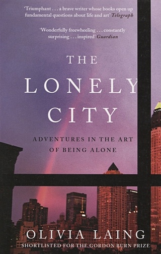 The Lonely City. Adventures in the Art of Being Alone