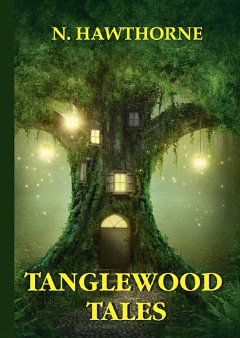Tanglewood Tales = Сказания Лесной Чащи: сборник мифов на англ.яз