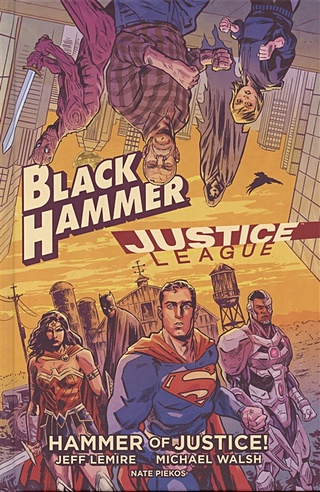 Black Hammer/justice League: Hammer Of Justice!