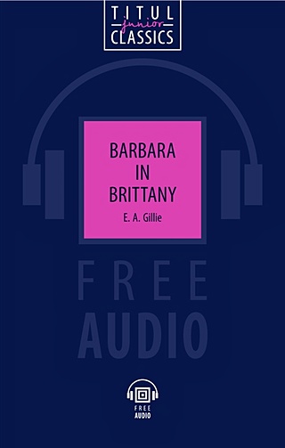 Barbara in Brittany. Барбара в Бретани: книга для чтения на английском языке