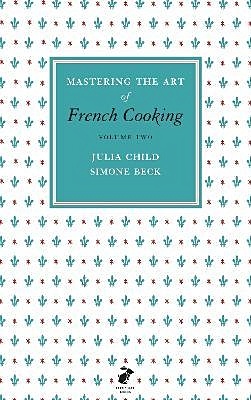 Mastering the Art of French Cooking. Volume two