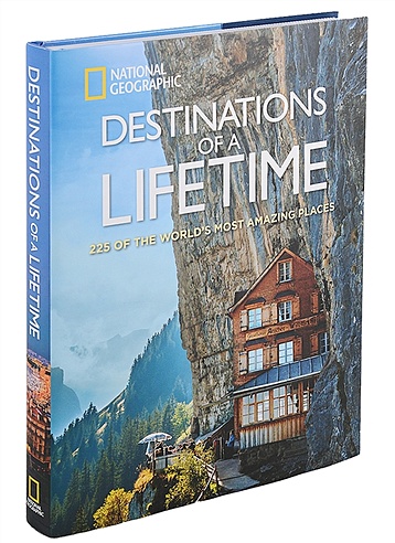 Destinations of a Lifetime: 225 of the Worlds Most Amazing Places
