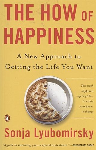 The How of Happiness : A New Approach to Getting the Life You Want