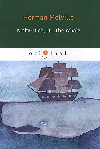 Moby-Dick; Or, The Whale = Моби Дик, или Белый Кит: роман на англ. Яз