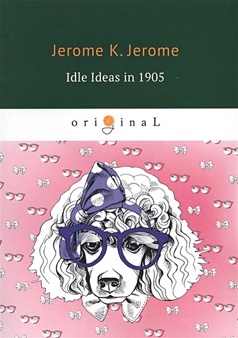Idle Ideas in 1905 = Праздные мысли праздного человека в 1905 году: на англ.яз