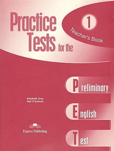 Practice Tests for the PET. Teacher`s Book 1. Preliminary English Test. Книга для учителя