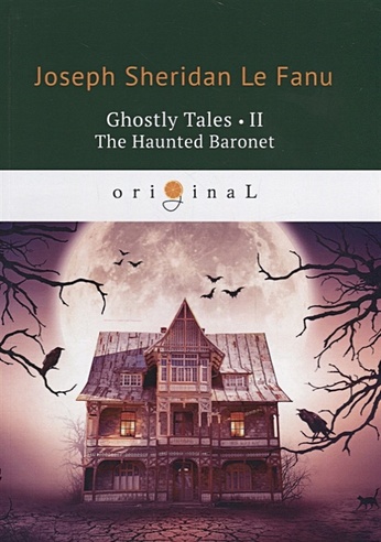 Ghostly Tales 2. The Haunted Baronet = Рассказы о призраках 2. Призрачный Барон: на англ.яз