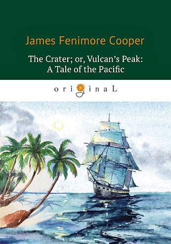 The Crater; or, Vulcan’s Peak: A Tale of the Pacific = Кратер, или Пик вулкана: на англ.яз