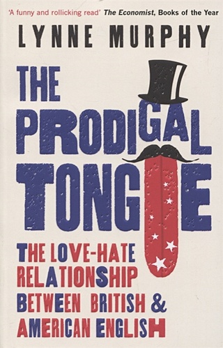 The Prodigal Tongue The Love-Hate Relationship Between British and American English