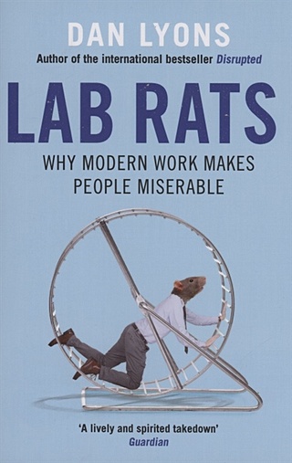 Lab Rats : Why Modern Work Makes People Miserable