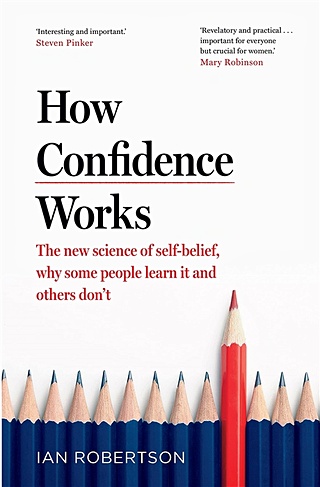 How Confidence Works. The new science of self-belief, why some people learn it and others don't