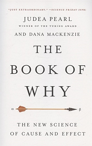 The Book of Why: The New Science of Cause and Effect