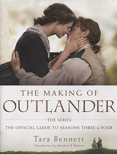 The Making of Outlander: The Series: The official Guide to Seasons three and four