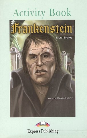 Mary Shelley Graded Readers Level 3. Frankenstein. Activity Book